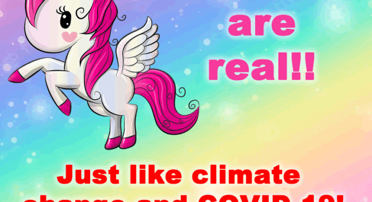 Unicorns are real just like climate change and covid